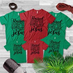 Christian Shirt, Motivational Christian Shirt, Faith Shirt, Raised on Sweet Tea and Jesus Shirt, Religious Gift, Jesus S