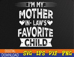 I'm My Mother In Law's Favorite Child Funny Parent Men Women Svg, Eps, Png, Dxf, Digital Download