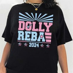 Dolly Reba 2024 Shirt, Funny Election Shirts, 4th of July Shirts, Country Music Shirts