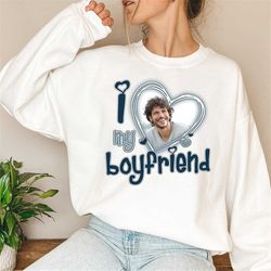 I Love My Boyfriend Shirt Custom Picture, I Love My Boyfriend Custom Photo Shirt, I Love My Boyfriend Shirt Custom Heart