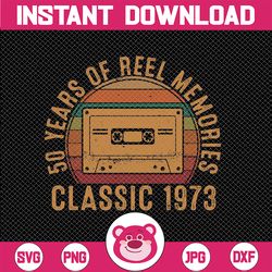 50 Year Of Reel Memmories Classic 1973 Svg, Best Of 1973 Cassette Tape Svg, Born in 1973 Svg Png Digital download