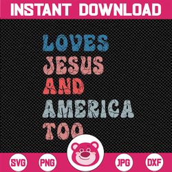 Loves Je-sus And America Too Vintage 4th of July Svg, Independence Day Svg, American Patriotic, Digital Download