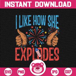 I Like How She Explodes Fireworks Funny 4th of July Png, She Bangs Fireworks Png, Independence Day Png, Digital Download