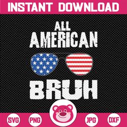 All American Bruh 4th Of July Boys Patriotic Svg, Patriotic Vibes Sunglasses Svg, Independence Day Png, Digital Download