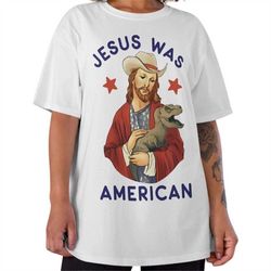 jesus was american tshirt, american jesus tee, jesus christ graphic tee, meme tshirt, funny graphic tee, jesus humor shi