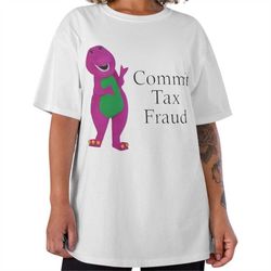 Commit Tax Fraud Tshirt, Bernie Tax Fraud Shirt, Funny Tshirt, Meme Tee, Barney Commit Tax Fraud Tee, Joke Tshirt, Barne