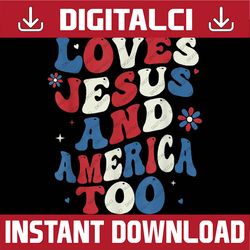 Retro Loves Jesus and America Too God Christian 4th of July Png, Retro Loves Jesus and America Too Retro Groovy Png