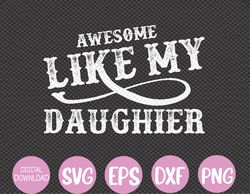 Awesome Like My Daughter Men Funny Fathers Day Dad Svg, Eps, Png, Dxf, Digital Download