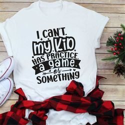 Funny Sports Shirt, I Can't My Kids Have Practice,Sports Humor,Game Day Shirt,Parent Matching Shirt,Sport Parent Gift Sh