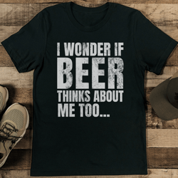 i wonder if beer thinks about me too tee