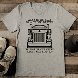 Always Be Nice To A Truck Driver Tee