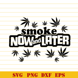 Smoke now and latter svg Funny Quote Cannabis svg Marijuana svg Weed svg 420 svg png dxf eps cutting files silhouette ca