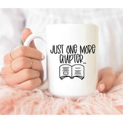 Just one more chapter mug, Gift for Readers, book lovers gift for her, bookworm mug, bookish gift, Librarian mug, Teache