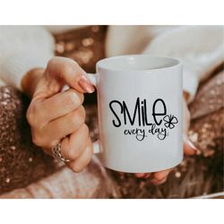 Smile Everyday Mug, Friendship Love Mug, Bestfriends Boyfriend Girlfriend Gift,  Inspirational Mug, Motivational Mug, En
