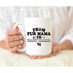 From Fur Mama To Baby Mama Mug, Fur Mama Mug, Baby Mama Mug, Pregnancy Reveal Mug, Pregnancy Announcement Mug, We're Pre
