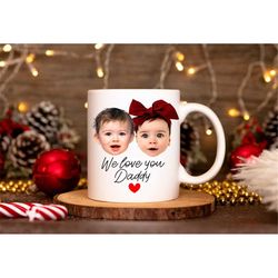 christmas custom mug, personalized photo gift,  we love you daddy, gift for daddy, christmas gift, custom baby mug, cust