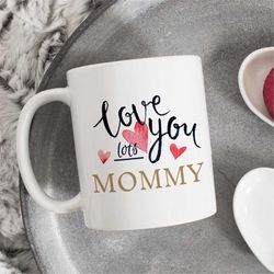 Love you lots mommy mug,W orlds Best Mom Mug, Mom Mug, Mother's Day Gift for Mom, Mommy Mug, Mother's Day Mug, Mommy Cof