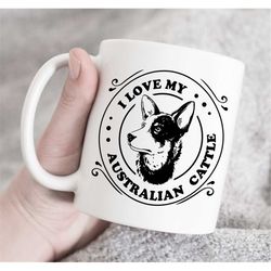 Australian Cattle Dog Gift, Australian Cattle Dog Mug Coffee Cup,Cattle Dog Lover Owner Present,I Love My Cattle Dog Cof