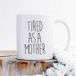Tired as a Mother mug, Funny Mom Mug, Mom Mug, Mother Mug, Funny Mug, Mug for Mom, Mothers Day Gift, Mother Coffee Mug,