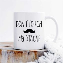 Dont touch my stache mug, moustache mug, funny mug, Shaving Mug, Hipster Gift, barber gift, moustache gift, gift for him