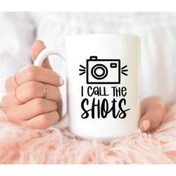 I Call The Shots Shirt, I'm About To Snap mug,  Photographer coffee mug, Camera mug, Funny coffee mug, cameraman mug, fu