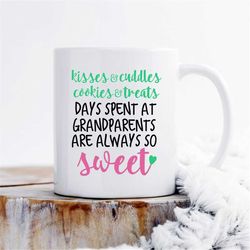 Kisses and cuddles cookies and treats, Days spent at Grandparents are always so sweet mug, grandparents mug,grandparents