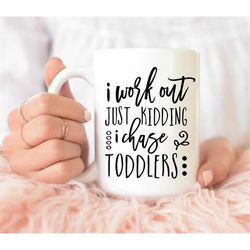 i work out just kidding i chase toddler mug, funny coffee mug, funny gift idea, just kidding mug, toddler mom gift, mom