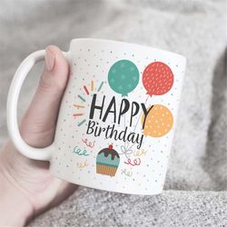 Happy birthday coffee mug, colored birthday mug, balloon mug, funny birthday gift, birthday mug, birthday wish mug, birt