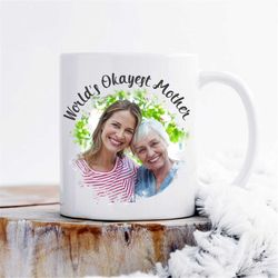 Worlds okayest mother mug, gift for mother, christmas gift for mommy, custom photo mug, mug for mother, personalized gif
