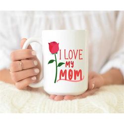 I Love My Mom Mug, New Mom Mug, New Mom Gift, Coffee Mug, Mom Coffee Mug, Gift for New Mom, Mothers Day Mug, Mothers Day