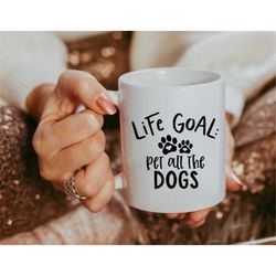 Life Goal Pet All The Dogs Mug, Dog Lover Mug, Dog Mug, Dog lover Gift, Gift for her, gift for him, coffee mug, cute cof