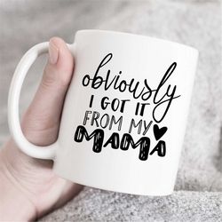 obviously i got it from my mama mug, toddler mug, onesie mug, gift for toddler, gift from mother, gift for son, gift for