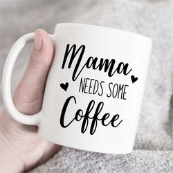 Mama Needs Some Coffee, Coffee Cup, Coffee Mug, Best gift, Unique Mug, coffee mug gift, Funny gift, Mom Mug, mothers day
