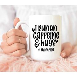 I Run On Caffeine And Hugs Mug, Caffeine lover Mug, Mom life Mug, mom mug, Gift For Loved Ones, Coffee lover mug, coffee