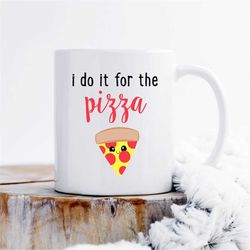 i do it for the pizza mug, pizza lover mug, gift for pizza lover, gift for foodie, foodie mug, pizza mug, gift for food