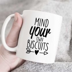 Mind Your Own Biscuits coffee mug, Funny mug, Gift Idea, sarcastic mug, gift for workmates, office mug, sassy mug, trave