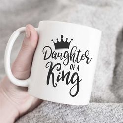 Daughter of a king mug, Daughter Coffee Mug, Dad Mug, Gift for Dad, Cool Daddy Gift, Dad Mug, daughter mug, father mug,
