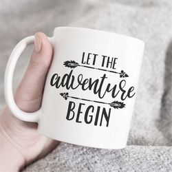 Let The Adventure Begin Mug, Vacation Mug, Adventure Time Mug, Adventure Awaits Mug, Mountains Mug, Adventure Calling Mu