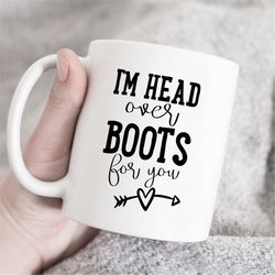 I am head over boots for you mug, Cup for spouse, girlfriend gift, boyfriend mug, Girlfriend Mug, Wife Gift, valentines
