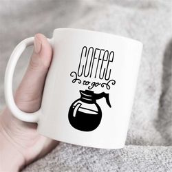 Coffee to go mug, coffee mug, coffee lover mug, office mug, gift for workmate, gift for friend, gift for coffee lover, o