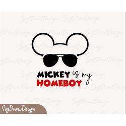 Mickey is my homeboy svg, home boy clipart, png, shirt cut files for cricut silhouette