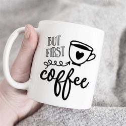 But first coffee mug, gift for coffee lover, gift for coffee addict, perfect gift for coffee lover, cute coffee mug, cof