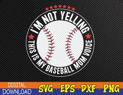 I'm not yelling this is my baseball mom voice Svg, Eps, Png, Dxf, Digital Download