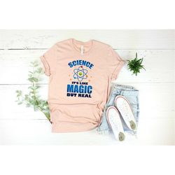 Cool Science Shirt, Science It is like Magic But Real Shirt, Gift for Science Teacher Student Shirt, Funny school spirit