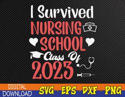 I Survived Nursing School Class OF 2023 Nurse Graduation Svg, Eps, Png, Dxf, Digital Download