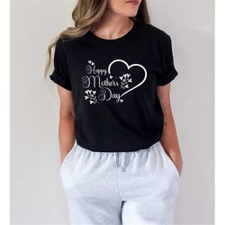 Happy Mother's Day Shirt, Happy Mother's Day Heart Shirt, Mom Gift, Mother's Day Shirt, Mother's Day Gift, Mom Shirt, Ha