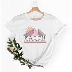 Faith Can Move Mountains Shirt, Christian Shirt, Bible Verse Shirt, Mountain Shirt, Faith Shirts