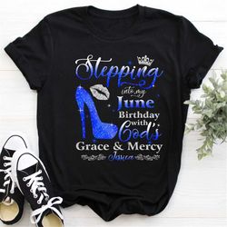 Custom June Birthday Shirt For Women, Personalized June Birthday Shirt, Stepping Into My June Birthday With God's Grace
