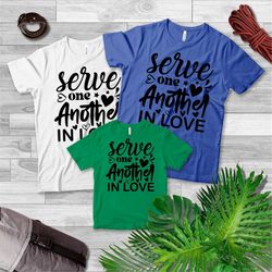Christian Shirt - Cute Christian Shirt - Faith T-Shirt - Serve On Another In Love Shirt