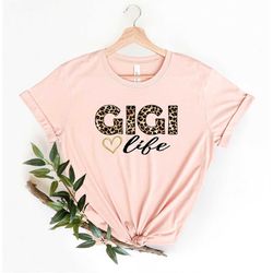 Gigi Shirt, Gigi Life Shirt, Leopard Gigi Shirt, Leopard Gigi T-Shirt, Mothers Day Shirt, Mothers Day, Mothers Day T Shi